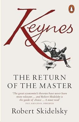  Keynes: The Return of the Master - Desvendando os Mistérios da Economia em Tempos de Turbilhão